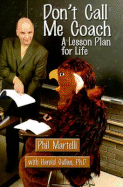 Don't Call Me Coach: A Lesson Plan for Life - Martelli, Phil, and Gullan, Harold, and Rendell, Edward G (Foreword by)
