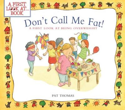 Don't Call Me Fat!: A First Look at Being Overweight - Thomas, Pat