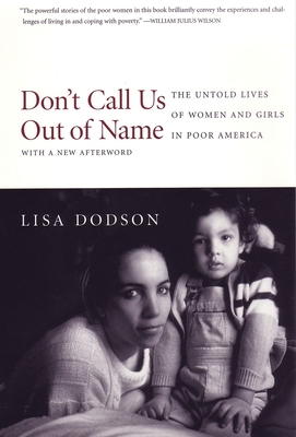 Don't Call Us Out of Name: The Untold Lives of Women and Girls in Poor America - Dodson, Lisa