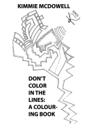Don't Color in the Lines: A Colouring Book
