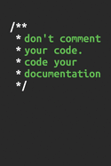 Don't Comment Your Code. Code Your Documentation: Dotgrid Coding Notebook for Apps and Software Developers, Programmers, Coding Nerds and Developer Geeks