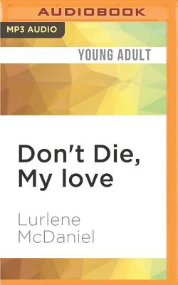 Don't Die, My Love - McDaniel, Lurlene, and McKay, Julie (Read by)