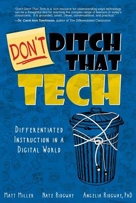 Don't Ditch That Tech: Differentiated Instruction in a Digital World - Miller, Matt, and Ridgway, Nate, and Ridgway, Angelia