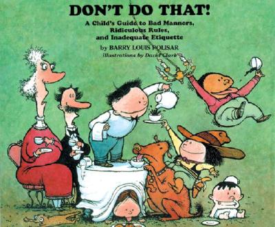 Don't Do That!: A Child's Guide to Bad Manners, Ridiculous Rules and Inadequate Ettiquette - Polisar, Barry Louis