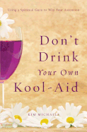 Don't Drink Your Own Kool-Aid