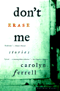 Don't Erase Me: Stories - Ferrell, Carolyn
