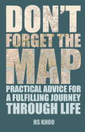 Don't Forget the Map!: Practical Advice for a Fulfilling Journey Through Life