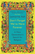 Don't Forget We're Here Forever: A New Generation's Search for Religion