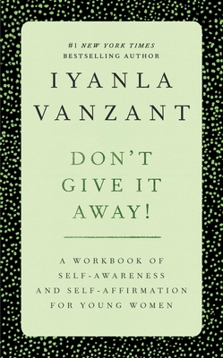 Don't Give It Away!: A Workbook of Self-Awareness and Self-Affirmations for Young Women - Vanzant, Iyanla