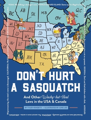 Don't Hurt a Sasquatch: And Other Wacky-But-Real Laws in the USA and Canada - Vendetti, Tyler