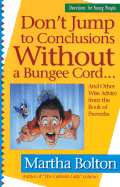 Don't Jump to Conclusions Without a Bungee Cord...: And Other Wise Advice from T