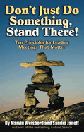 Don't Just Do Something, Stand There!: Ten Principles for Leading Meetings That Matter (16pt Large Print Edition)