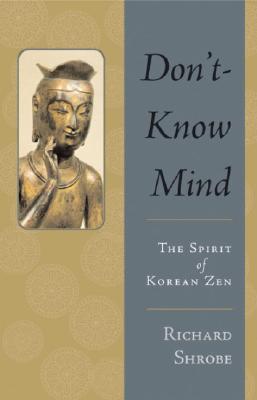 Don't-Know Mind: The Spirit of Korean Zen - Shrobe, Richard