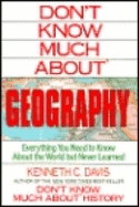 Don't Know Much about Geography: Everything You Need to Know about the World But Never Learned - Davis, Kenneth C