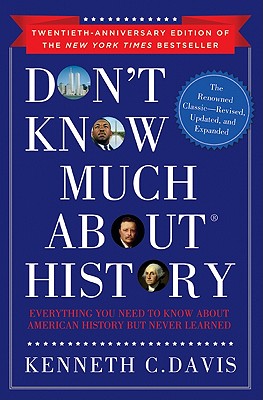 Don't Know Much about History: Everything You Need to Know about American History But Never Learned - Davis, Kenneth C