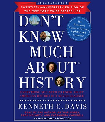 Don't Know Much about History: Everything You Need to Know about American History But Never Learned - Davis, Kenneth C, and Morey, Arthur (Read by), and Davis, Kenneth C (Read by)