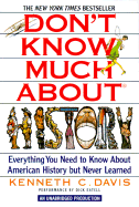 Don't Know Much about History: Everything You Need to Know about American History But Never Learned - Davis, Kenneth C (Read by)