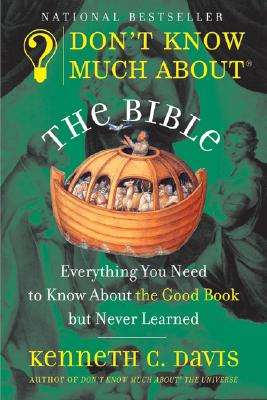 Don't Know Much about the Bible: Everything You Need to Know about the Good Book But Never Learned - Davis, Kenneth C