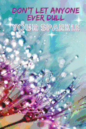 Don't Let Anyone Ever Dull Your Sparkle: 6x9 100 Pages Ruled Notebook (Inspirational Journal A5 Lined with Glitterball Motif)