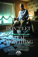 Don't Let Dementia Steal Everything: Avoid Mistakes, Save Money, and Take Control