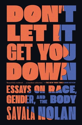 Don't Let It Get You Down: Essays on Race, Gender, and the Body - Nolan, Savala