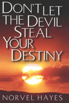 Don't Let the Devil Steal Your Destiny - Hayes, Norvel