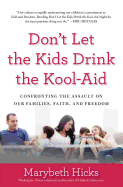 Don't Let the Kids Drink the Kool-Aid: Confronting the Assault on Our Families, Faith, and Freedom