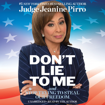 Don't Lie to Me Lib/E: And Stop Trying to Steal Our Freedom - Pirro, Jeanine (Read by)