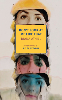 Don't Look at Me Like That - Athill, Diana, and Oyeyemi, Helen (Afterword by)