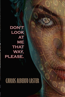 Don't Look At Me That Way, Please!: Yesterday's Future - Laster, Carlos Alberto