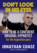 Don't Look in His Eyes!: How to be a Confident Original Hypnostist