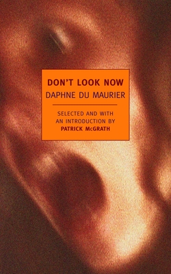 Don't Look Now: Selected Stories of Daphne Du Maurier - du Maurier, Daphne, and McGrath, Patrick (Introduction by)