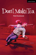Don't. Make. Tea.
