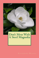 Don't Mess with a Steel Magnolia