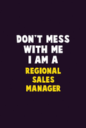 Don't Mess With Me, I Am A Regional Sales Manager: 6X9 Career Pride 120 pages Writing Notebooks