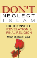 Don't Neglect Islam, Truth Unveils Revelation & Final Religion