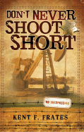 Don't Never Shoot Short