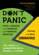 Don't Panic: How to Manage Your Finances--And Financial Anxieties--During and After Coronavirus: Tips, Tricks, and Guaranteed Ways to Secure Your Future