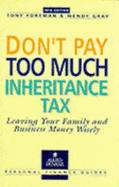 Don'T Pay Too Much Inheritance Tax: Leaving Your Money Wisely - Foreman, Tony