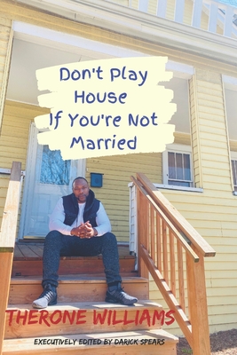 Don't Play House If You're Not Married - Spears, Darick (Editor), and Williams, Therone