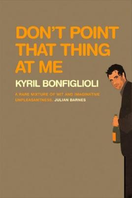 Don't Point That Thing at Me - Bonfiglioli, Kyril, and Prebble, Simon (Read by)