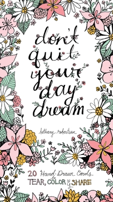 Don't Quit Your Day Dream: 20 Hand-Drawn Cards to Tear, Color and Share - Robertson, Bethany