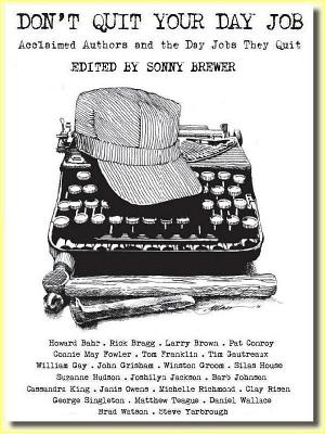 Don't Quit Your Day Job: Acclaimed Authors and the Day Jobs They Quit - Brewer, Sonny (Editor)