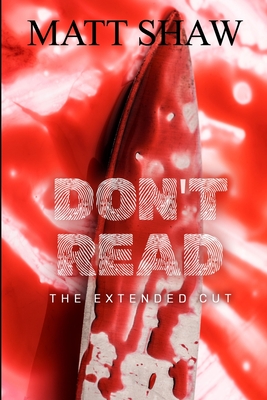 Don't Read: The Extended Cut - Shaw, Matt