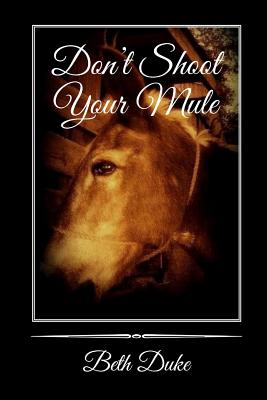 Don't Shoot Your Mule - Duke, Beth