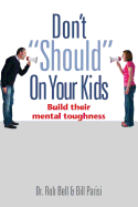 Don't Should on Your Kids: Build Their Mental Toughness