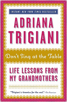 Don't Sing at the Table: Life Lessons from My Grandmothers - Trigiani, Adriana