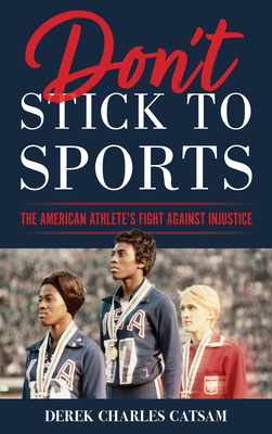 Don't Stick to Sports: The American Athlete's Fight Against Injustice - Catsam, Derek Charles