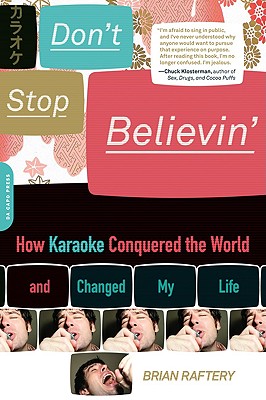 Don't Stop Believin': How Karaoke Conquered the World and Changed My Life - Raftery, Brian