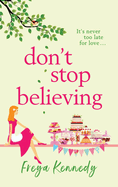 Don't Stop Believing: The BRAND NEW utterly uplifting cozy romance from Freya Kennedy